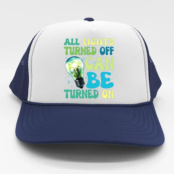 All Lights Turned Off Can Be Turned On Trucker Hat