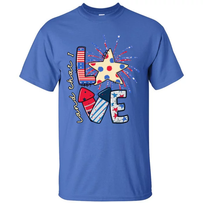 America Land That I Love Gift 4th July Usa Fireworks Star Gift Tall T-Shirt