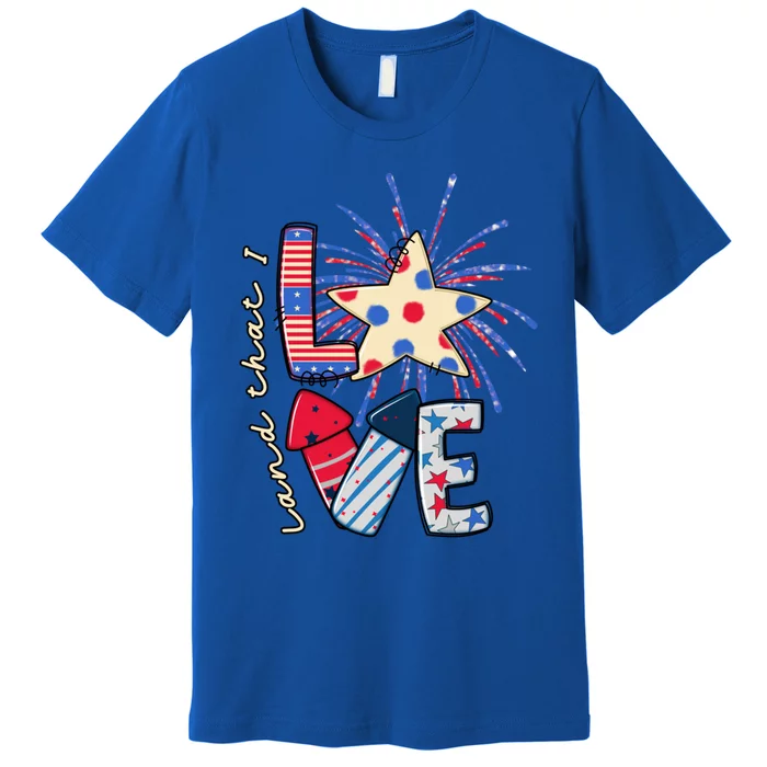 America Land That I Love Gift 4th July Usa Fireworks Star Gift Premium T-Shirt