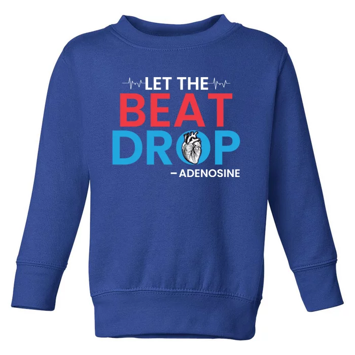 Adenosine Let The Beat Drop Funny Nursing Chemistry Heart Gift Toddler Sweatshirt