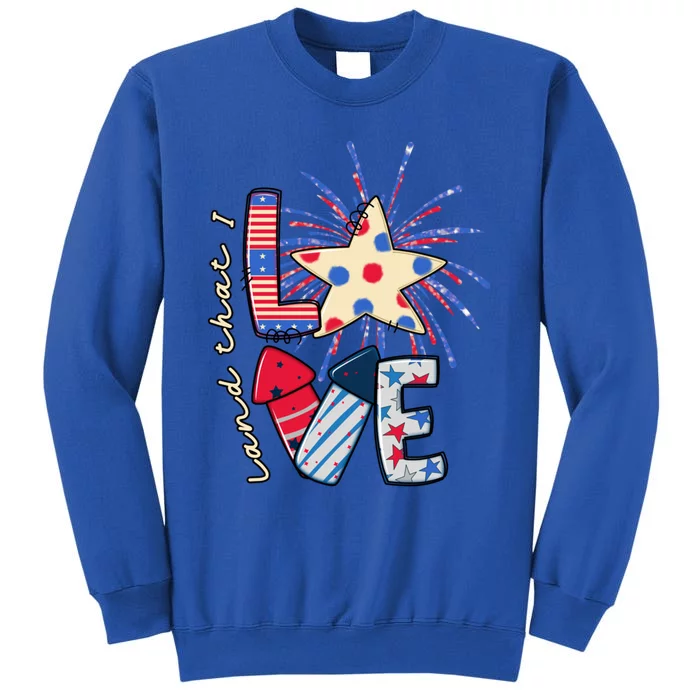 America Land That I Love Gift 4th July Usa Fireworks Star Gift Sweatshirt