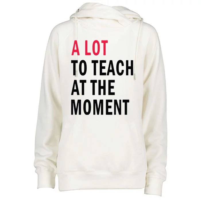 A Lot To Teach At The Moment Womens Funnel Neck Pullover Hood