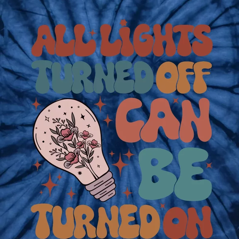 All Lights Turned Off Can Be Turned On (On Back) Tie-Dye T-Shirt