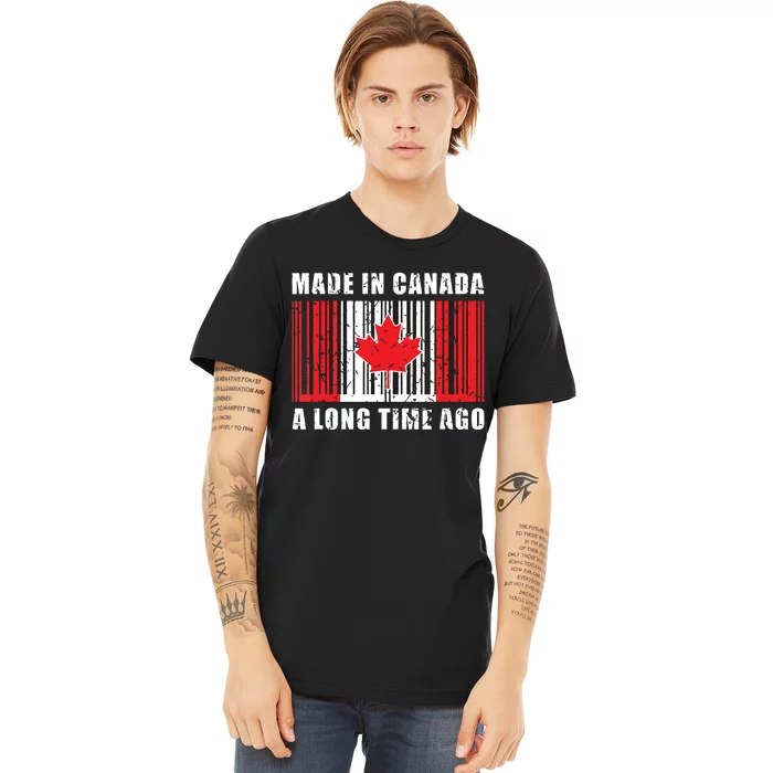 A Long Time Ago Canadian Made In Canada Premium T-Shirt