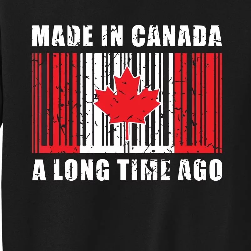 A Long Time Ago Canadian Made In Canada Tall Sweatshirt