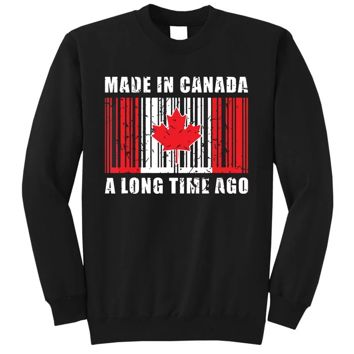 A Long Time Ago Canadian Made In Canada Tall Sweatshirt