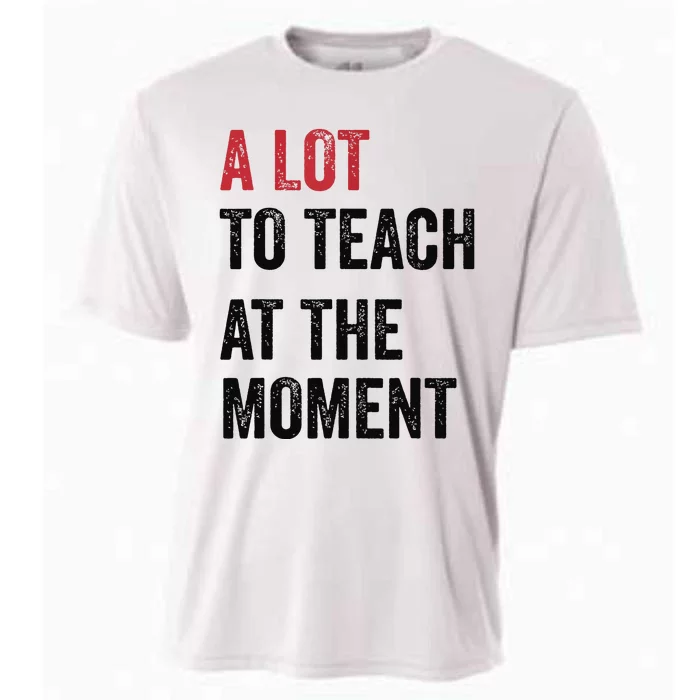 A Lot To Teach At The Moment Teacher Era Funny Gift Women Cooling Performance Crew T-Shirt