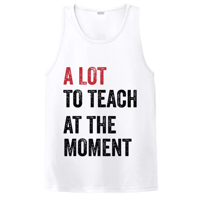 A Lot To Teach At The Moment Teacher Era Funny Gift Women Performance Tank