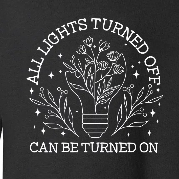 All Lights Turned Off Can Be Turned On Toddler Sweatshirt