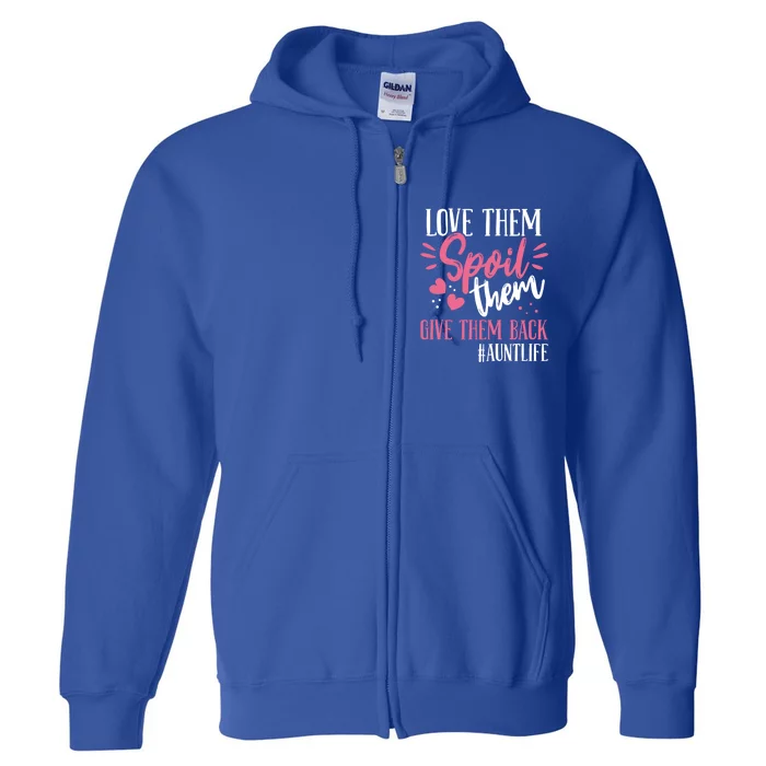 Aunt Love Them Spoil Them Give Them Back! Gift Full Zip Hoodie