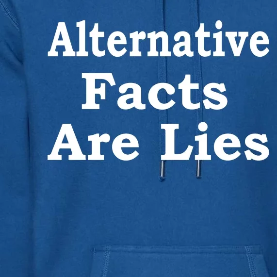 Alternative Facts Are Lies Donald Trump Premium Hoodie