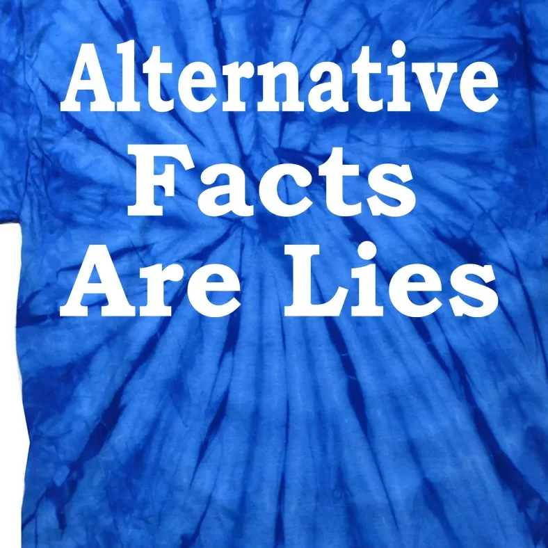 Alternative Facts Are Lies Donald Trump Tie-Dye T-Shirt