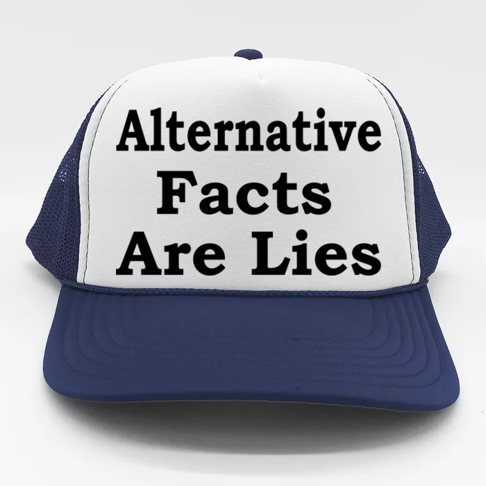 Alternative Facts Are Lies Donald Trump Trucker Hat