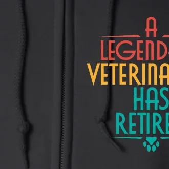 A Legendary Veterinarian Has Retired Retirement Veterinary Full Zip Hoodie