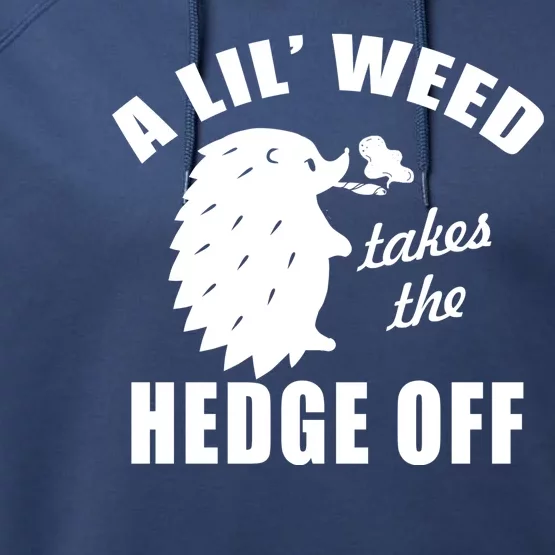 A Lil' Weed Takes The Hedge Off Performance Fleece Hoodie