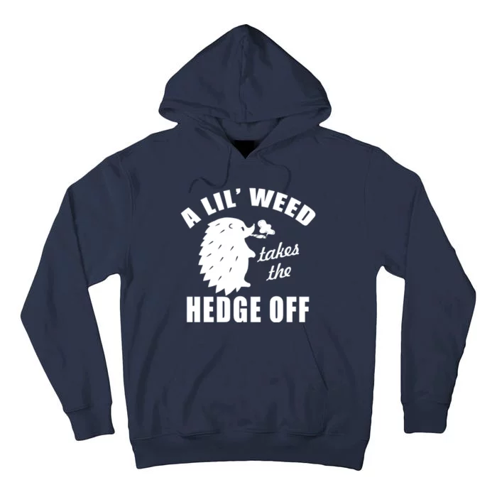 A Lil' Weed Takes The Hedge Off Tall Hoodie