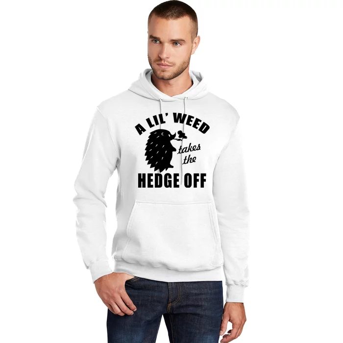 A Lil' Weed Takes The Hedge Off Hoodie