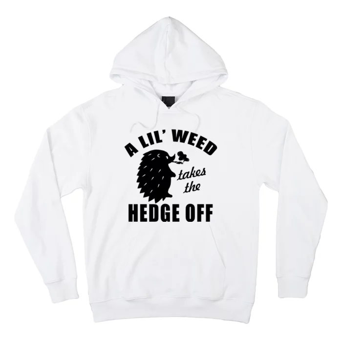 A Lil' Weed Takes The Hedge Off Hoodie