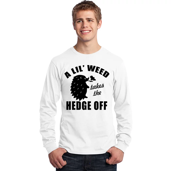 A Lil' Weed Takes The Hedge Off Long Sleeve Shirt