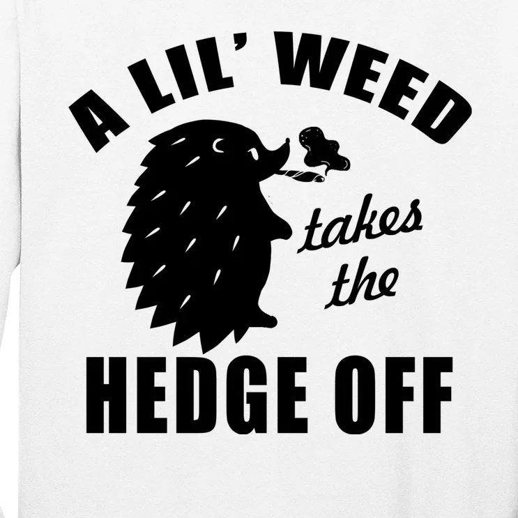 A Lil' Weed Takes The Hedge Off Long Sleeve Shirt