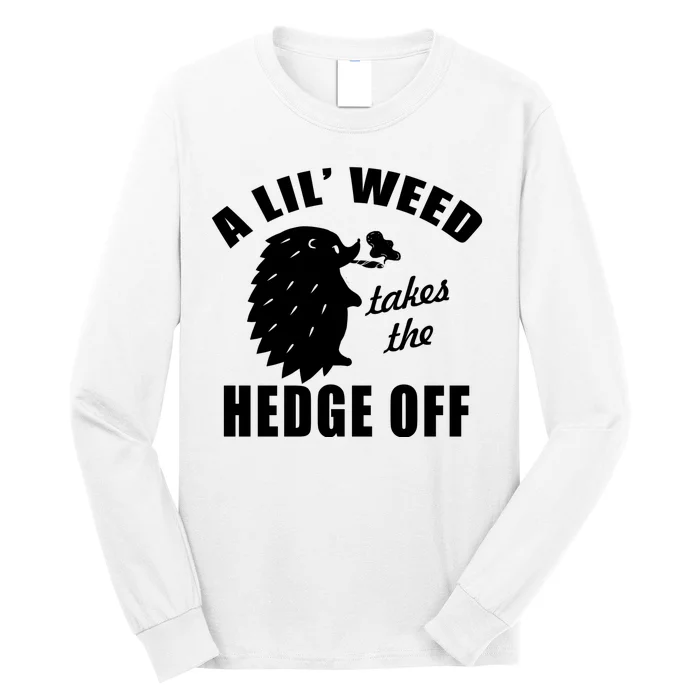 A Lil' Weed Takes The Hedge Off Long Sleeve Shirt