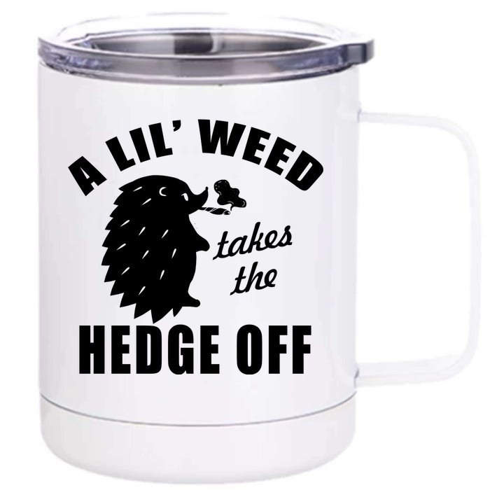 A Lil' Weed Takes The Hedge Off Front & Back 12oz Stainless Steel Tumbler Cup