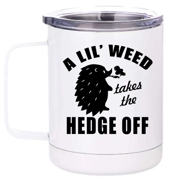 A Lil' Weed Takes The Hedge Off Front & Back 12oz Stainless Steel Tumbler Cup