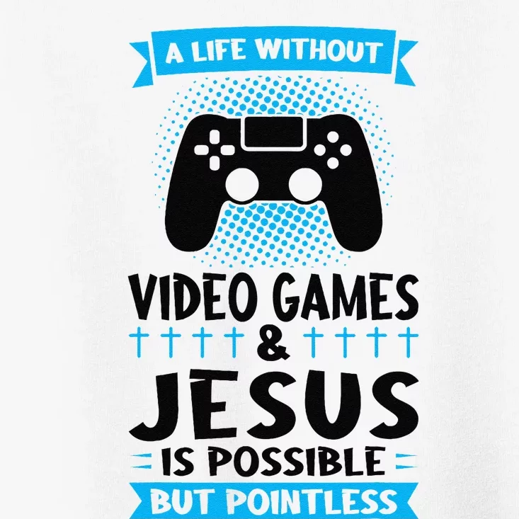 A Life Without Video Games & Jesus Is Possible Gaming Toddler T-Shirt