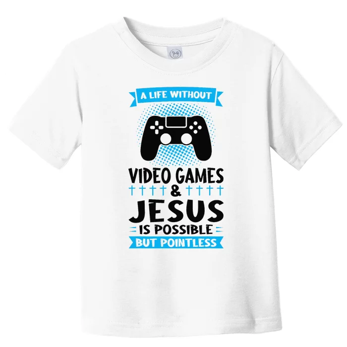 A Life Without Video Games & Jesus Is Possible Gaming Toddler T-Shirt