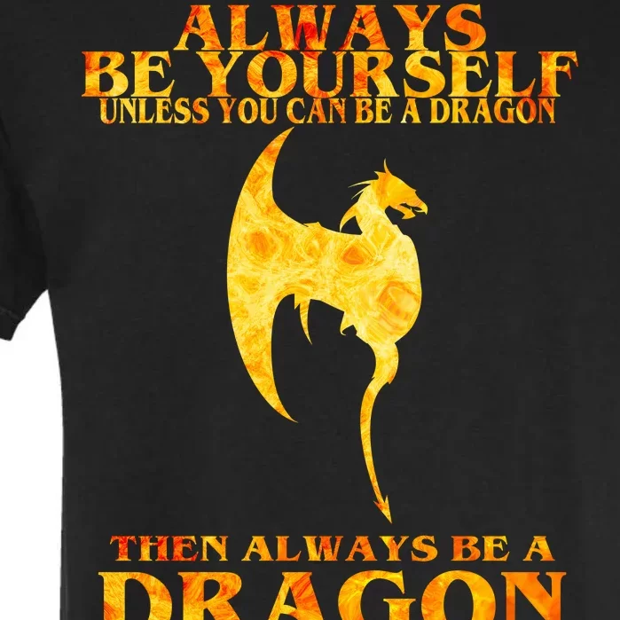 Always Be A Dragon Garment-Dyed Heavyweight T-Shirt