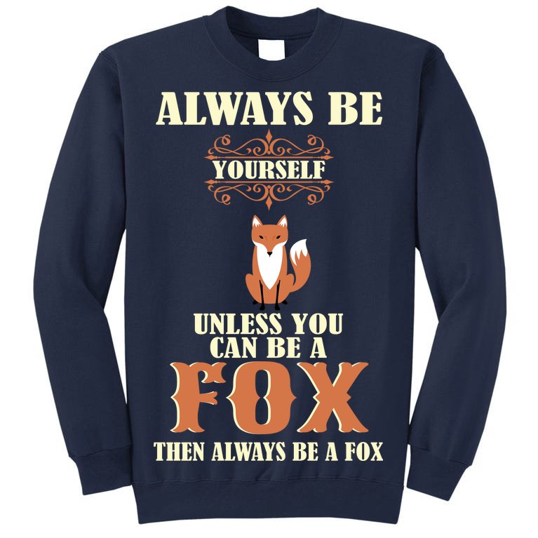 Always Be A Fox Tall Sweatshirt