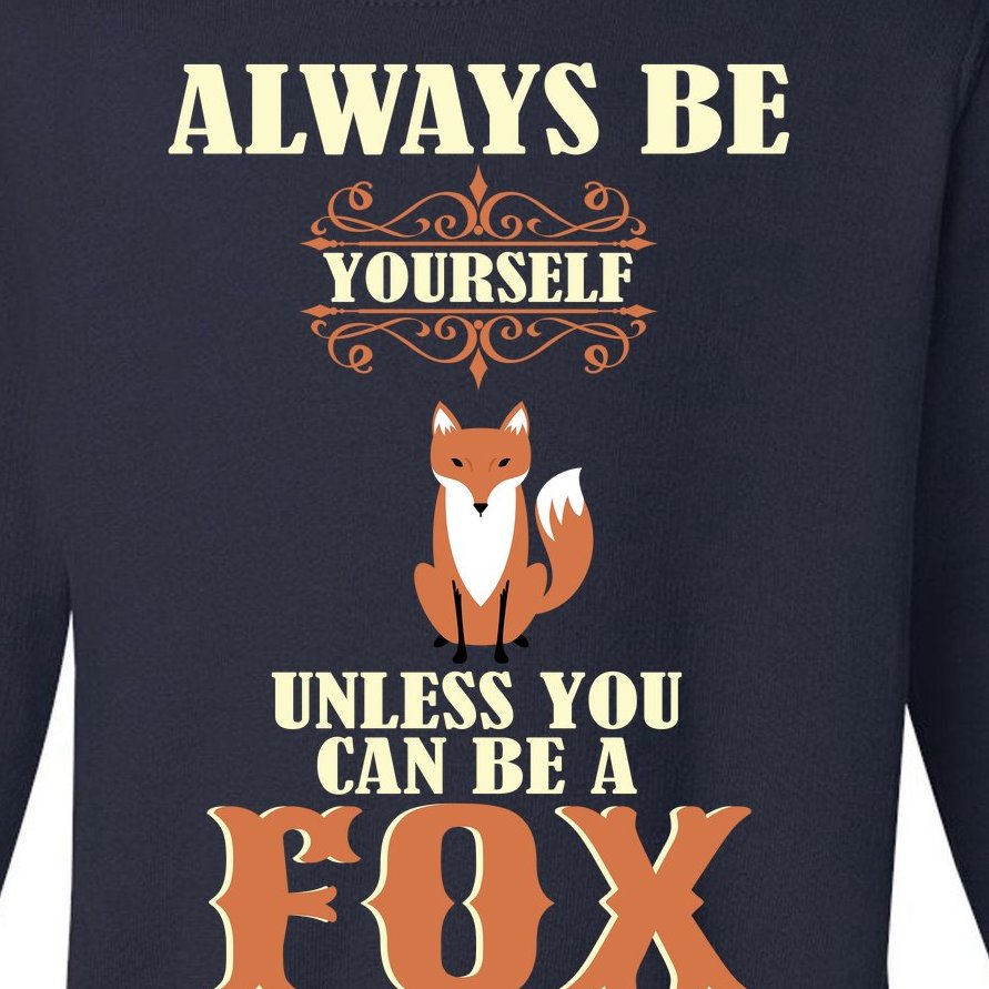 Always Be A Fox Toddler Sweatshirt