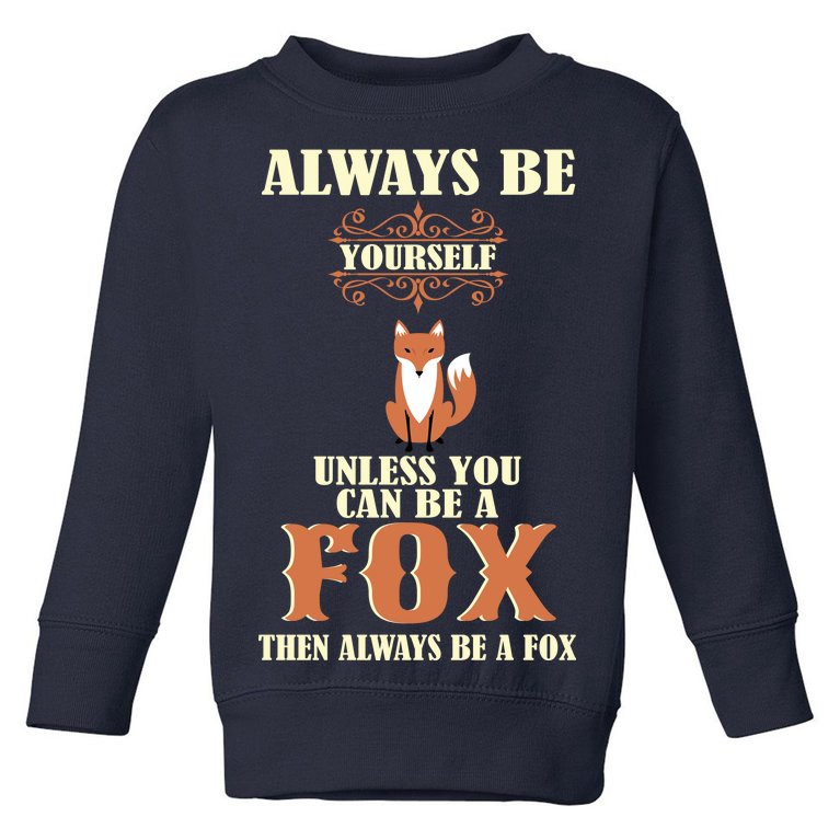 Always Be A Fox Toddler Sweatshirt
