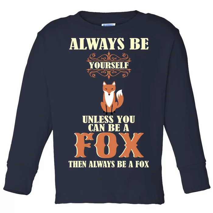 Always Be A Fox Toddler Long Sleeve Shirt