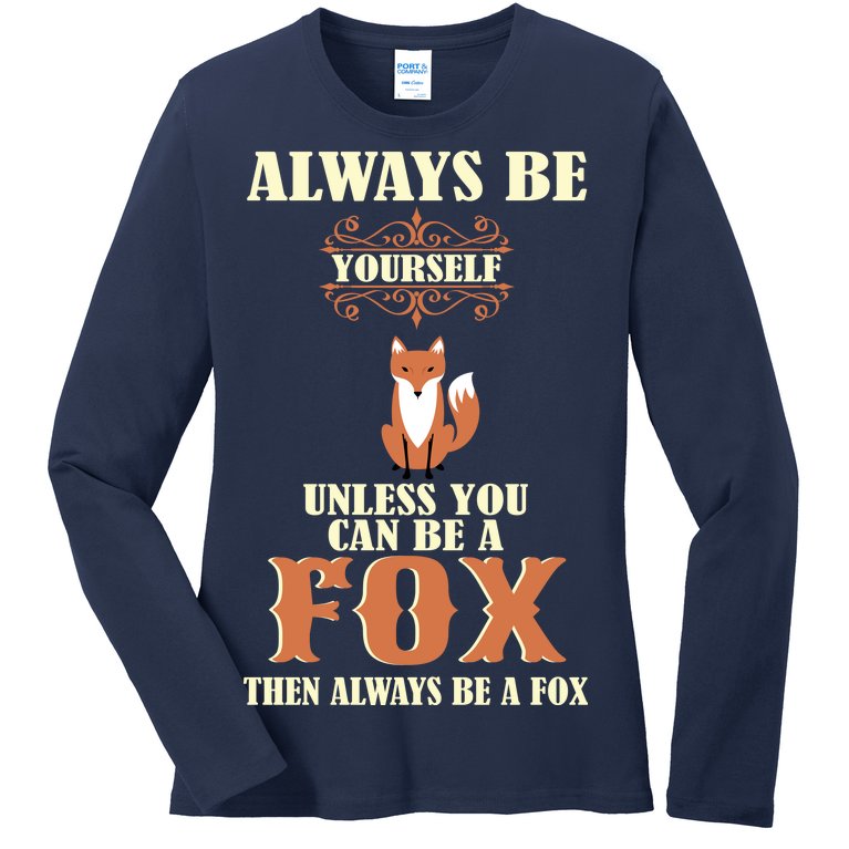 Always Be A Fox Ladies Missy Fit Long Sleeve Shirt