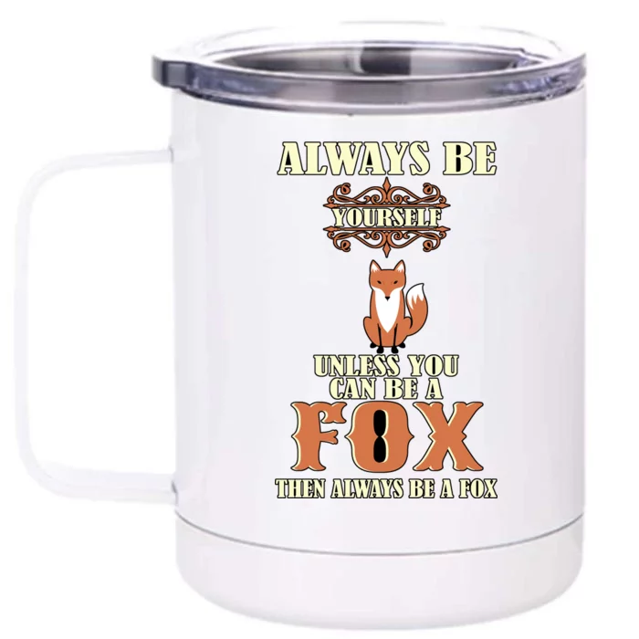 Always Be A Fox Front & Back 12oz Stainless Steel Tumbler Cup