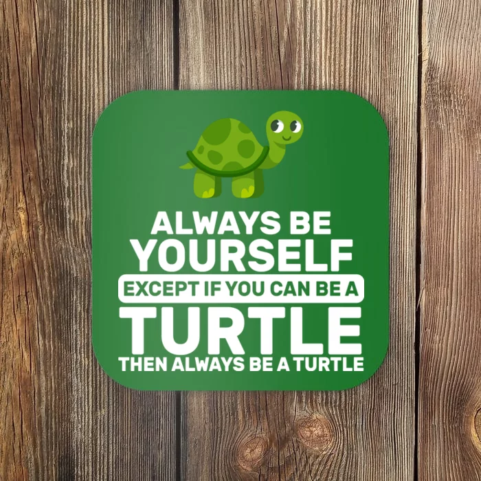 Always Be A Turtle Coaster