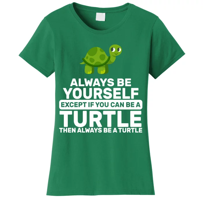 Always Be A Turtle Women's T-Shirt