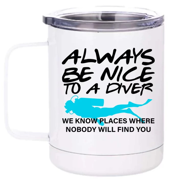 Always Be Nice To A Diver Front & Back 12oz Stainless Steel Tumbler Cup