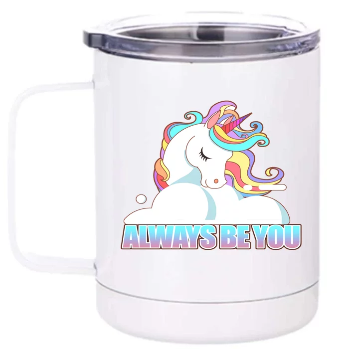 Always Be You Unicorn Front & Back 12oz Stainless Steel Tumbler Cup