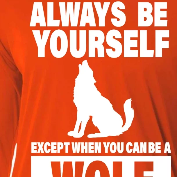 Always Be Yourself Excepts When You Can Be A Wolf Cooling Performance Long Sleeve Crew