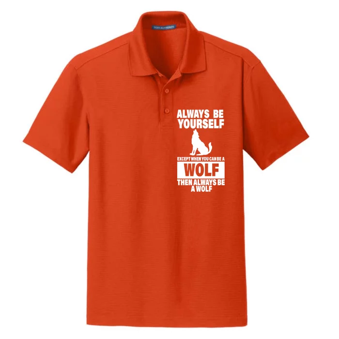 Always Be Yourself Excepts When You Can Be A Wolf Dry Zone Grid Performance Polo