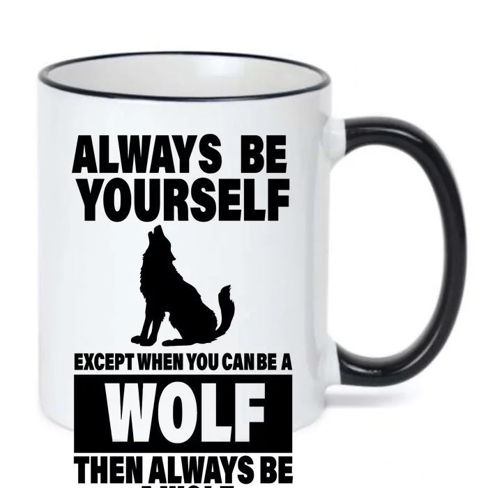 Always Be Yourself Excepts When You Can Be A Wolf Black Color Changing Mug