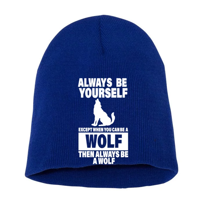 Always Be Yourself Excepts When You Can Be A Wolf Short Acrylic Beanie