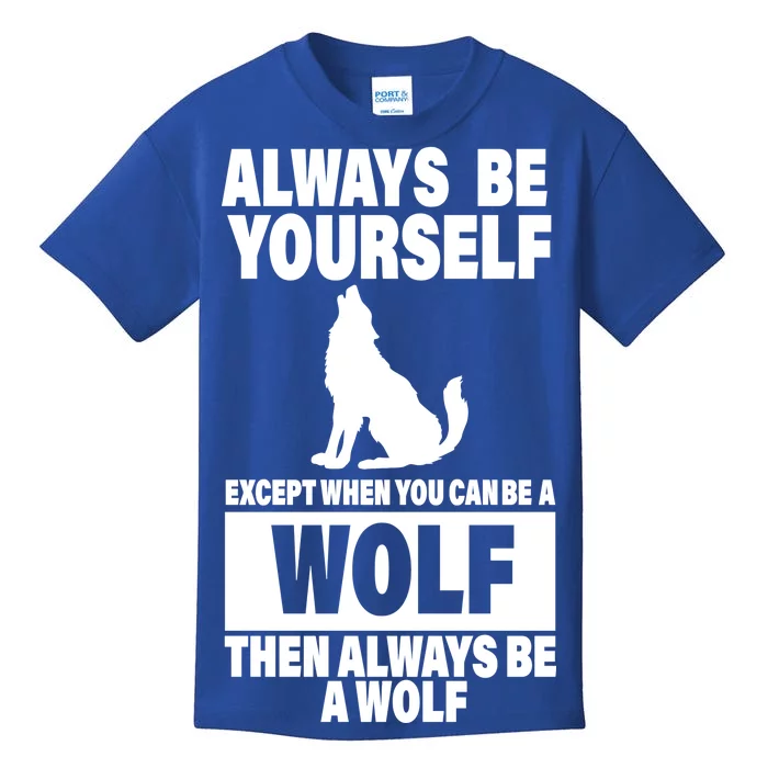 Always Be Yourself Excepts When You Can Be A Wolf Kids T-Shirt