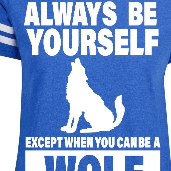 Always Be Yourself Excepts When You Can Be A Wolf Enza Ladies Jersey Football T-Shirt