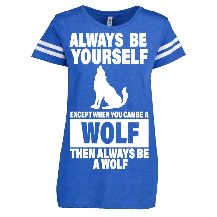 Always Be Yourself Excepts When You Can Be A Wolf Enza Ladies Jersey Football T-Shirt