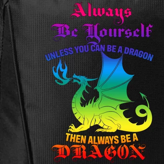 Always Be Yourself Unless You Can Be A Dragon City Backpack