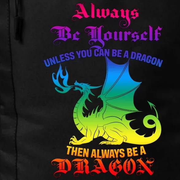 Always Be Yourself Unless You Can Be A Dragon Daily Commute Backpack