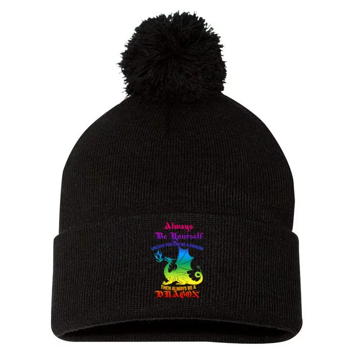 Always Be Yourself Unless You Can Be A Dragon Pom Pom 12in Knit Beanie